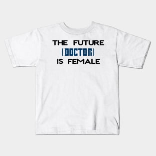 The Future (Doctor) Is Female Kids T-Shirt